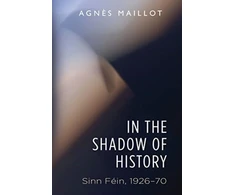 KNYGA Maillot Agnes In the Shadow of History: Sinn Fein 1926–70
