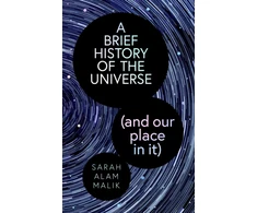 KNYGA Malik, Sarah Alam Brief History of the Universe (and our place in it)