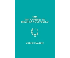 KNYGA Malone Ailbhe 101 Tiny Changes to Brighten Your World