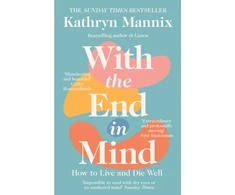 KNYGA Mannix Kathryn With the End in Mind: How to Live and Die Well