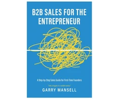 KNYGA Mansell Garry B2B Sales For The Entrepreneur: A Step-by-Step Sales Guide For First-Time Founders