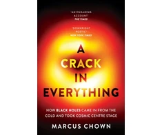 KNYGA Marcus Chown Crack in Everything, How Juodas Holes Came in from the Cold and Took Cosmic Centre Stage