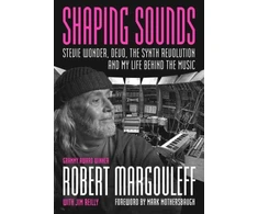 KNYGA Margouleff, Robert; Reilly, Jim Shaping Sounds: Stevie Wonder, DEVO, The Synth Revolution—And My Life Behind The Music