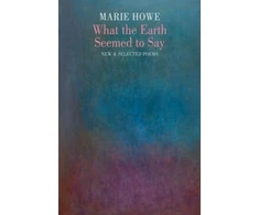 KNYGA Marie Howe What the Earth Seemed to Say