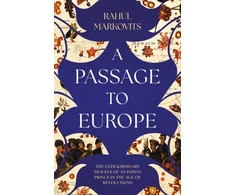 KNYGA Markovits, Rahul Passage to Europe: The Extraordinary Travels of an Indian Prince in the Age of Revolutions