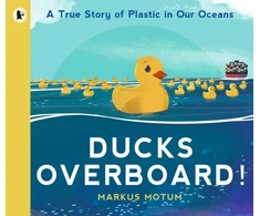 KNYGA Markus Motum Ducks Overboard!: A True Story of Plastic in Our Oceans