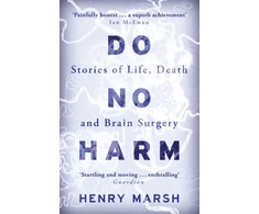 KNYGA Marsh, Henry Do No Harm: Stories of Life, Death and Brain Surgery - as seen on 'life-changing' BBC documentary Confessions of a Brain Surgeon