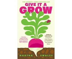 KNYGA Martha Swales Give it a Grow, Simple Projects to Nurture Food, Flowers and Wildlife in any Outdoor Space