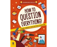 KNYGA Martineau, Susan How to Question Everything: A Kids' Toolkit for Critical Thinking