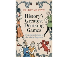 KNYGA Martyn, Elliot History's Greatest Drinking Games: From the Notorious to the Wisely Forgotten