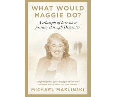 KNYGA Maslinski Michael What Would Maggie Do?: A Triumph of Love on a Journey through Dementia