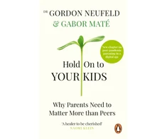 KNYGA Mate, Gabor; Neufeld, Gordon Hold on to Your Kids: Why Parents Need to Matter More Than Peers