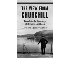KNYGA Matthew Mills Stevenson VIEW FROM CHURCHILL, Travels in the Footsteps of Britain's Last Lion