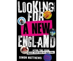KNYGA Matthews, Simon Looking for a New England: Action, Time, Vision: Music, Film and TV 1975 - 1986