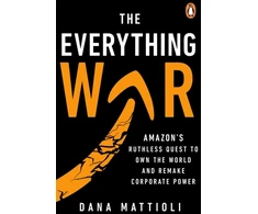 KNYGA Mattioli Dana Everything War: Amazon’s Ruthless Quest to Own the World and Remake Corporate Power