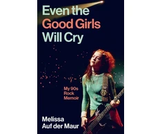KNYGA Maur, Melissa Auf der Even the Good Girls Will Cry: My 90s Rock Memoir