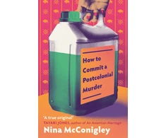 KNYGA Mcconigley Nina How to Commit a Postcolonial Murder: 'Heart-mending and heart-breaking' Tayari Jones, author of An American Marriage