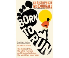 KNYGA Mcdougall Christopher Born to Run: The hidden tribe, the ultra-runners, and the greatest race the world has never seen