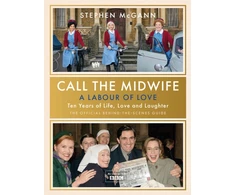 KNYGA Mcgann Stephen Call the Midwife - A Labour of Love: Celebrating ten metai of life, love and laughter