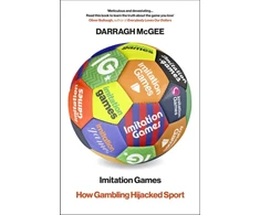 KNYGA McGee, Darragh Imitation Games: How Gambling Hijacked Sport