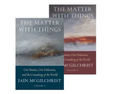 KNYGA Mcgilchrist Iain The Matter With Things: Our Brains, Our Delusions, and the Unmaking of the World