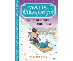 KNYGA McLaren, Meg Watts &amp; Whiskerton: The Great Glacier Hotel Heist