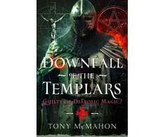 KNYGA Mcmahon Tony Downfall of the Templars: Guilty of Diabolic Magic?