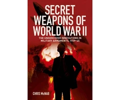 KNYGA McNab, Chris Secret Weapons of World War II: The Undercover Innovations in Military Armaments, 1939-45