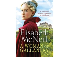KNYGA Mcneill Elisabeth Woman of Gallantry: A scandalous Scottish saga based on true events
