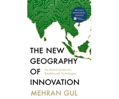KNYGA Mehran Gul New Geography of Innovation, The Global Contest for Breakthrough Technologies