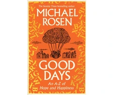 KNYGA Michael Rosen Good Days, An A-Z of Hope and Happiness