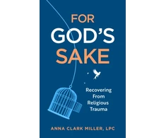 KNYGA Miller Anna Clark For God's Sake: Recovering from Religious Trauma