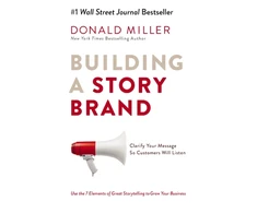 KNYGA Miller, Donald Building a StoryBrand: Clarify Your Message So Customers Will Listen