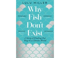KNYGA Miller, Lulu Why Fish Don't Exist: A Story of Finding Our Way in a Chaotic World