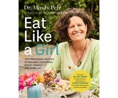 KNYGA Mindy Pelz Eat Like a Girl, 100+ Delicious Recipes to Balance Hormones, Boost Energy, and Burn Fat