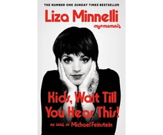 KNYGA Minnelli, Liza Kids, Wait Till You Hear This!: My Memoir - The instant #1 Sunday Times Bestselling Memoir