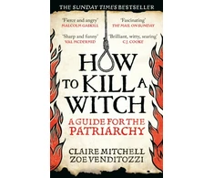 KNYGA Mitchell, Claire; Venditozzi, Zoe HOW TO KILL A WITCH: A Guide For The Patriarchy