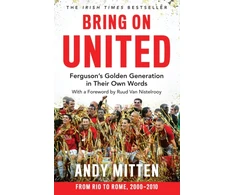 KNYGA Andy Mitten Mitten Andy Bring on United: Ferguson’S Golden Generation in Their Own Words