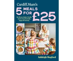 KNYGA Mogford, Ashleigh; Cardiff Mum Cardiff Mum’s 5 Meals For £25: Big-flavour, budget-friendly meals to keep the family happy all week long