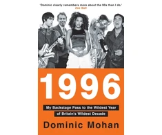 KNYGA Mohan, Dominic 1996: My Backstage Pass to the Wildest Year of Britain’s Wildest Decade