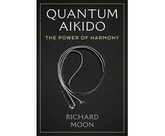 KNYGA Moon Richard Quantum Aikido: The Power of Harmony