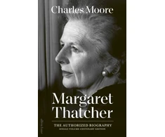 KNYGA Moore Charles Margaret Thatcher: The Authorized Biography: Single-volume Centenary Edition
