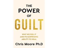 KNYGA Moore Chris Power of Guilt: Why We Feel It and Its Surprising Power to