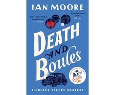 KNYGA Moore Ian Death and Boules: the unputdownable new cosy murder mystery with a French twist