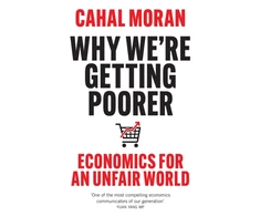 KNYGA Moran Cahal Why We’re Getting Poorer: Economics for an Unfair World