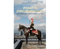 KNYGA Mordaunt, Penny; Lewis, Chris Pomp &amp; Circumstance: Why Britain's Traditions Matter