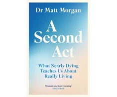 KNYGA Morgan Dr Matt Second Act: What Nearly Dying Teaches Us About Really Living