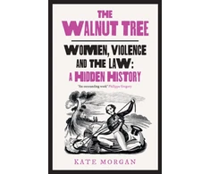 KNYGA Morgan, Kate Walnut Tree: Women, Violence and the Law – a Hidden History