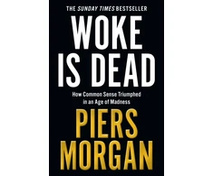 KNYGA Morgan, Piers Woke Is Dead: How Common Sense Triumphed in an Age of Total Madness