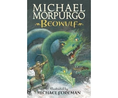 KNYGA Morpurgo Sir Michael Beowulf: The epic Anglo-Saxon legend brilliantly retold by Michael Morpurgo, author of the international phenomeon WAR HORSE, fully illustrated for readers aged 8, 9, 10, 11